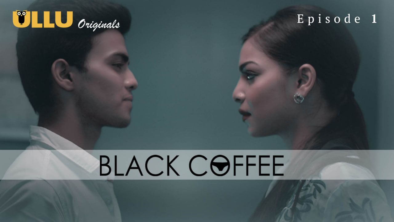 Black Coffee (2019) Hindi Season 01 Episode 01 ULLU WEB Series