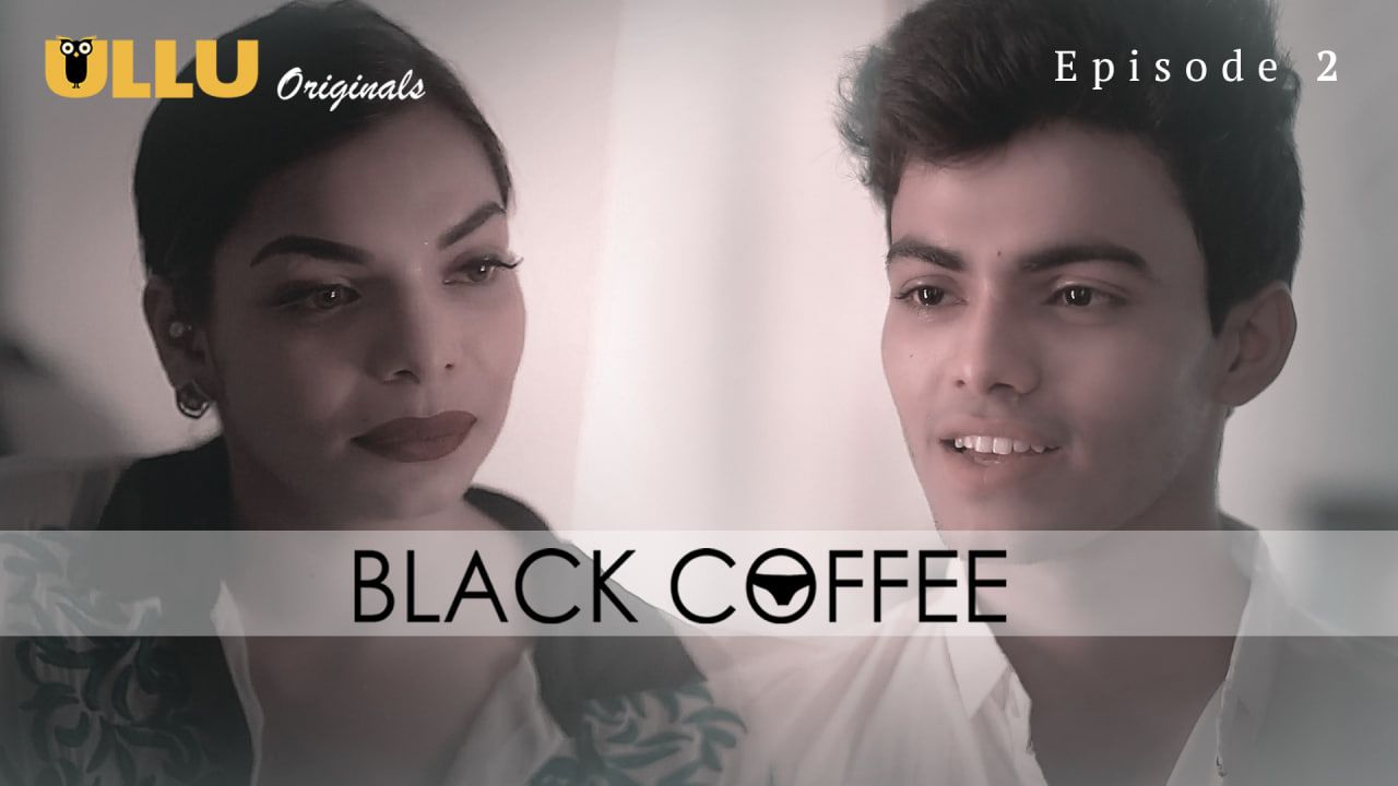 Black Coffee (2019) Hindi Season 01 Episode 02 ULLU WEB Series