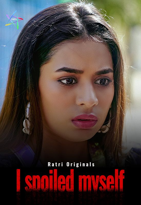 I Spoiled Myself (2024) Hindi Season 01 Episodes 01 To 02 Ratri WEB Series