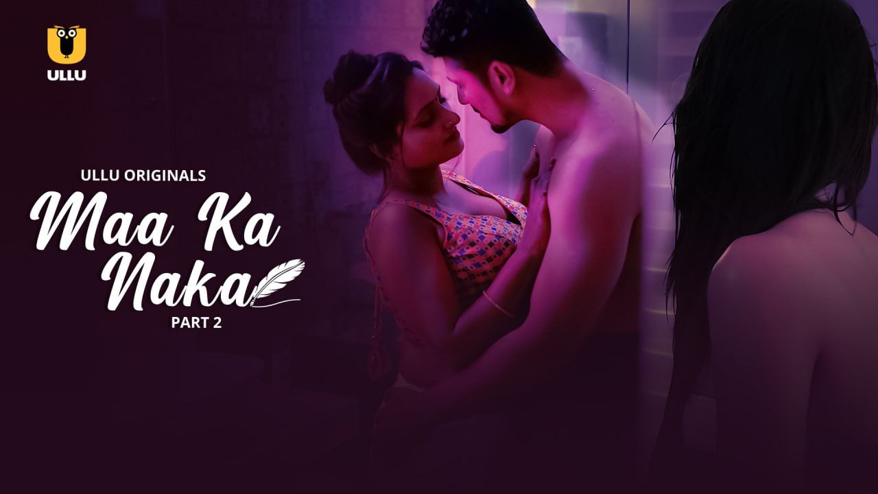 Maa Ka Naka 2023 Season 1 Part 2 ULLU Web Series