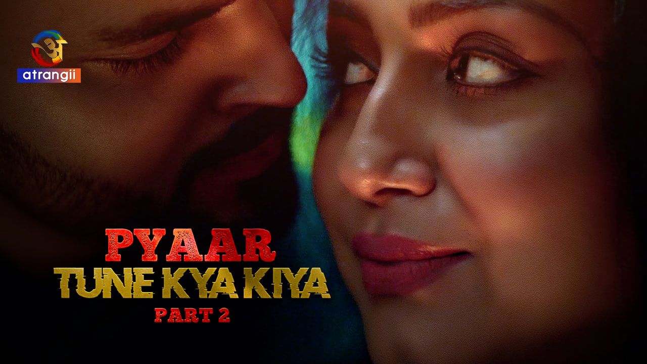 Pyaar Tune Kya Kiya 2023 Hindi Season 1 Part 2 Atrangii WEB Series